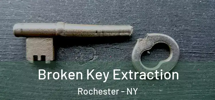 Broken Key Extraction Rochester - NY
