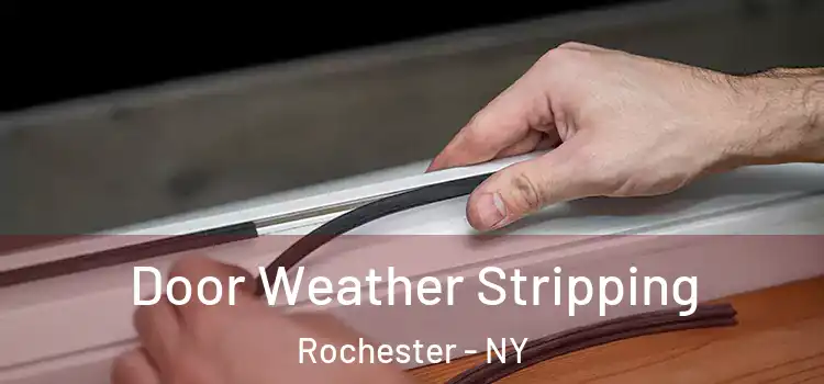 Door Weather Stripping Rochester - NY