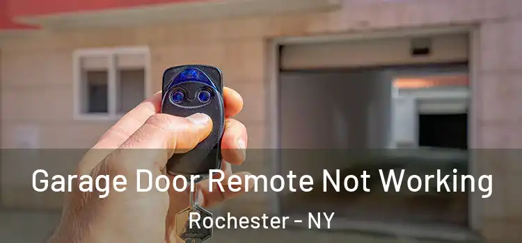  Garage Door Remote Not Working Rochester - NY